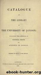 Catalogue of the library of the University of London.. by University of California Libraries