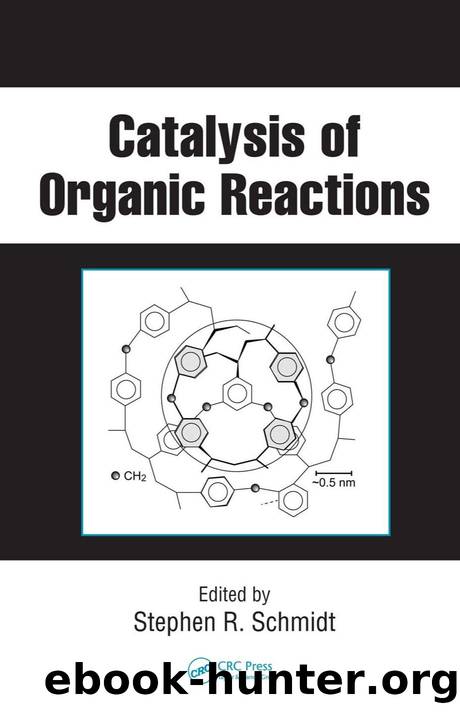 Catalysis of Organic Reactions by Schmidt Stephen R