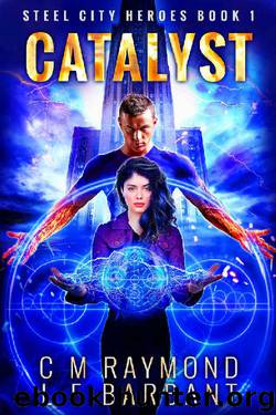 Catalyst: A Superhero Urban Fantasy Thrillride (Steel City Heroes Book 1) by CM Raymond & LE Barbant