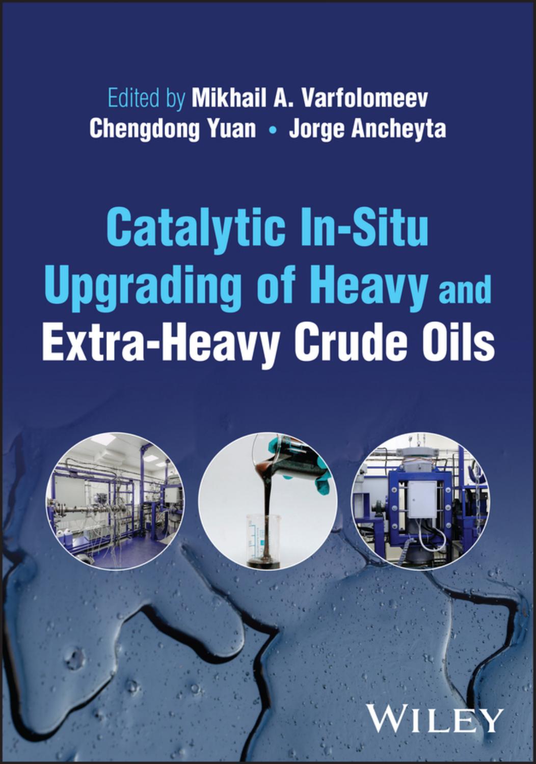 Catalytic In-Situ Upgrading of Heavy and Extra-Heavy Crude Oils by Mikhail A. Varfolomeev Chengdong Yuan Jorge Ancheyta