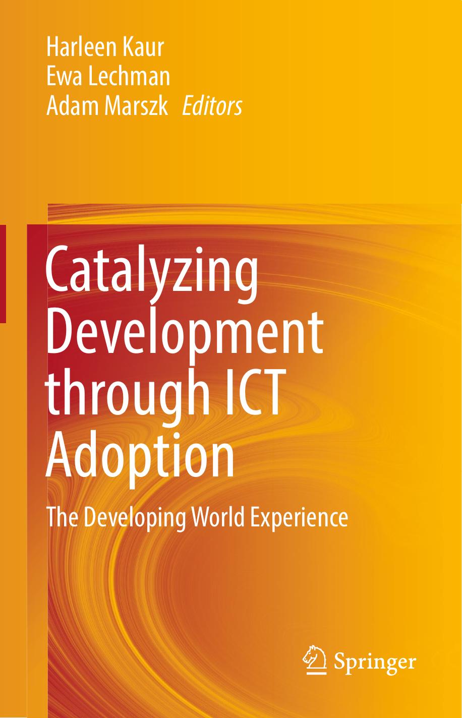 Catalyzing Development through ICT Adoption: The Developing World Experience by Harleen Kaur Ewa Lechman Adam Marszk (eds.)