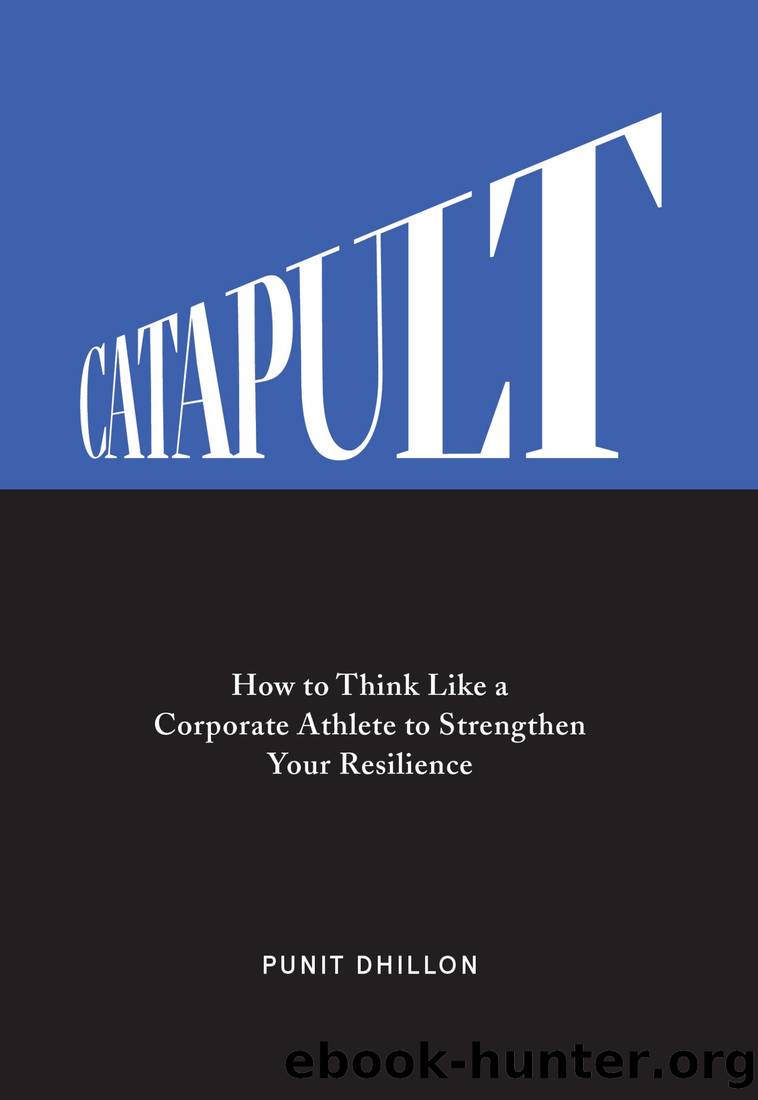 Catapult: How to Think Like a Corporate Athlete to Strengthen Your Resilience by Punit Dhillon