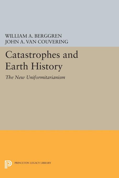 Catastrophes and Earth History: The New Uniformitarianism by William A. Berggren