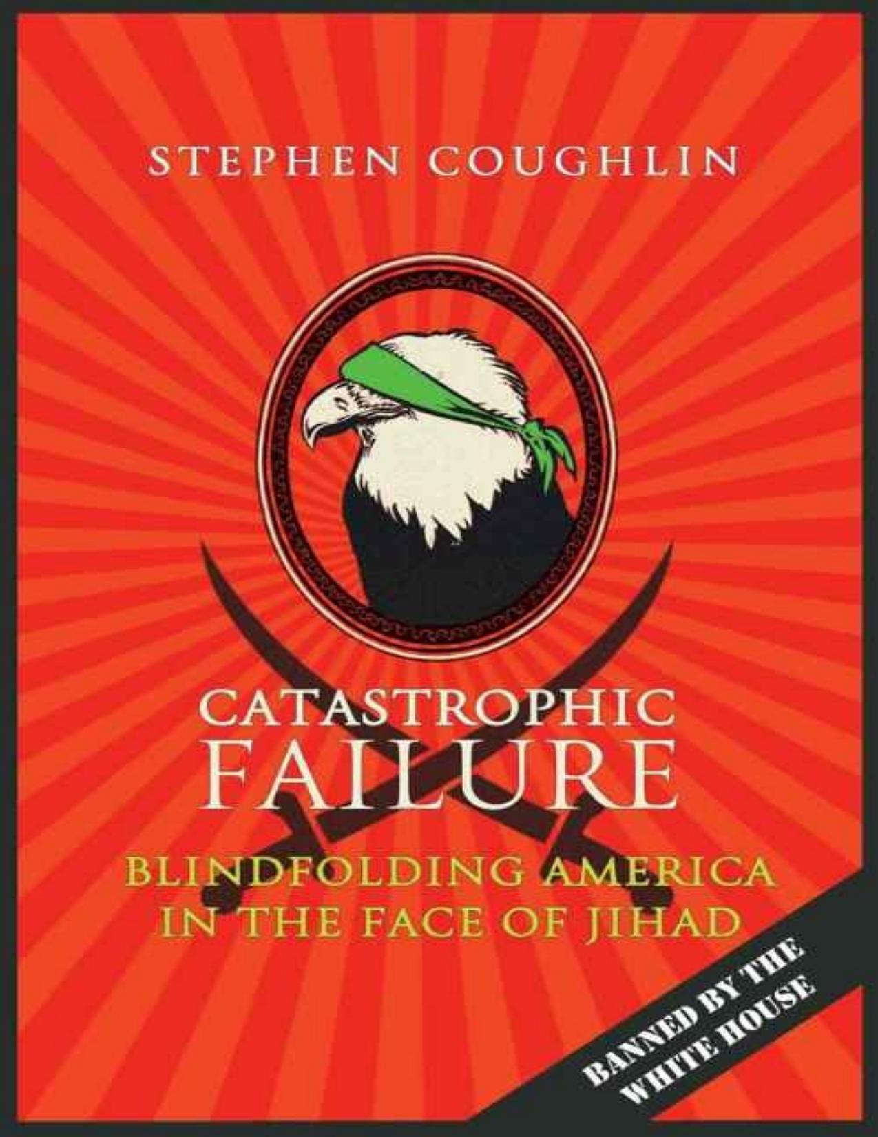 Catastrophic Failure: Blindfolding America in the Face of Jihad by Stephen Coughlin