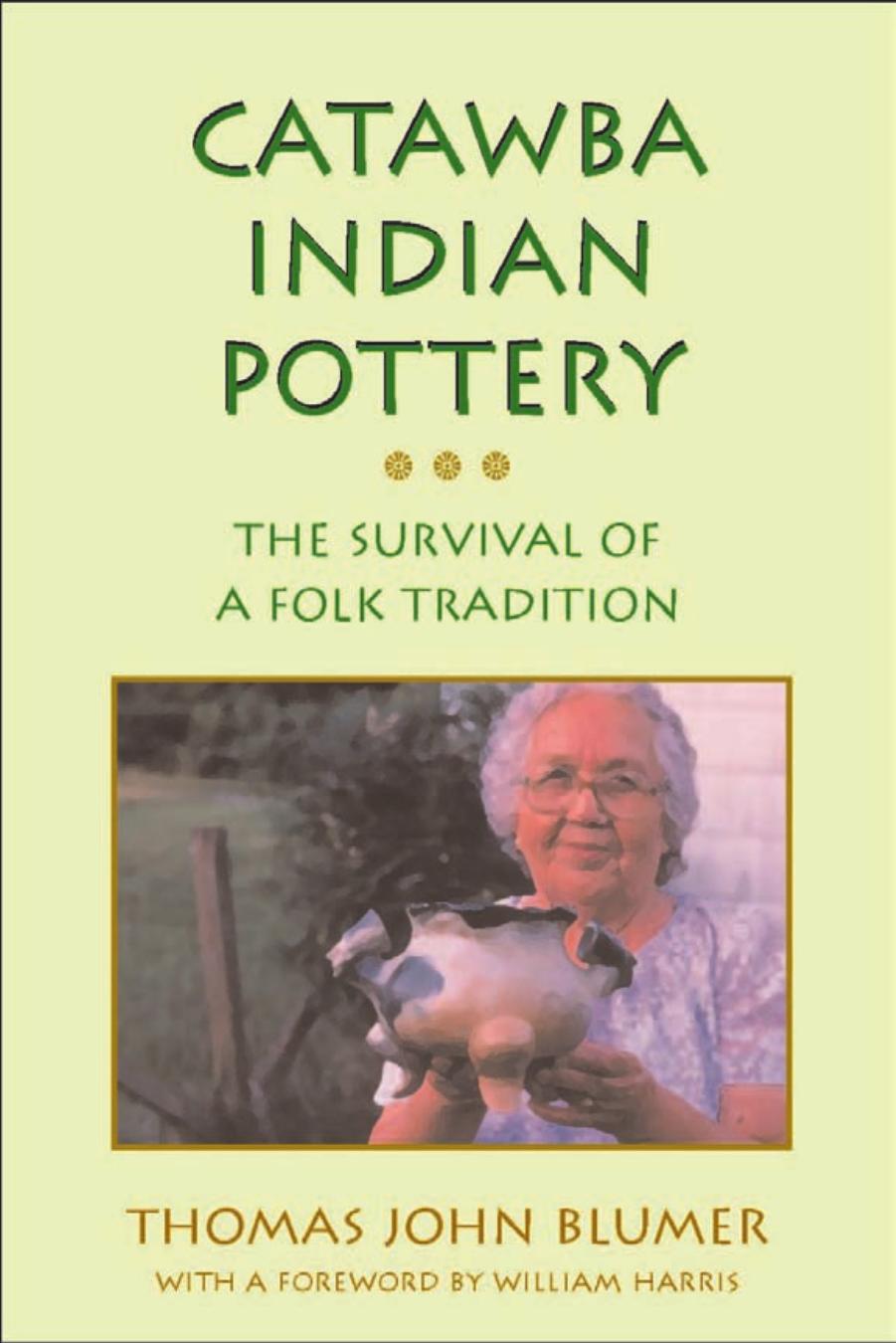 Catawba Indian Pottery: The Survival of a Folk Tradition by Thomas John Blumer William L. Harris