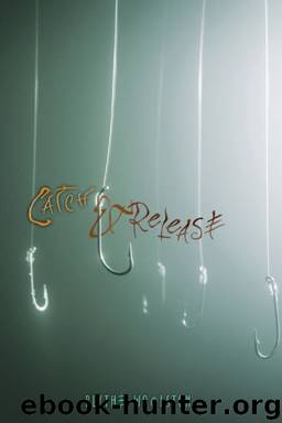 Catch & Release by Blythe Woolston