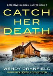 Catch Her Death by Wendy Dranfield
