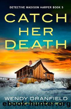 Catch Her Death: A jaw-dropping and absolutely gripping crime thriller (Detective Madison Harper Book 5) by Wendy Dranfield