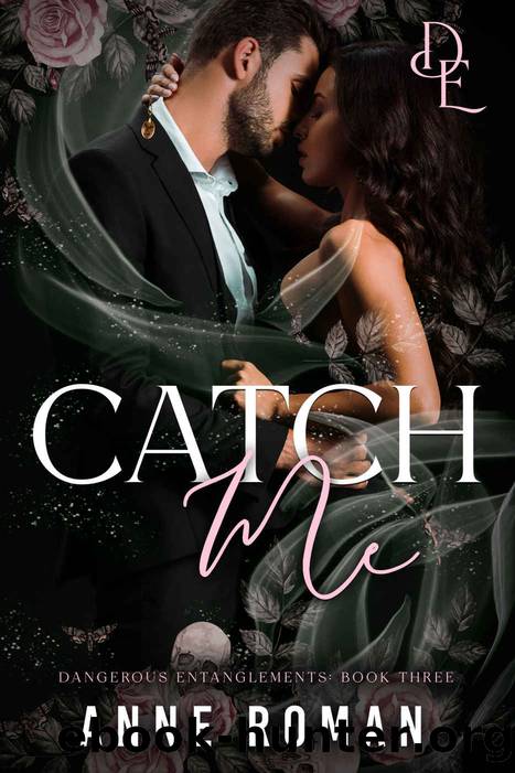 Catch Me (Dangerous Entanglements Book 3) by Anne Roman