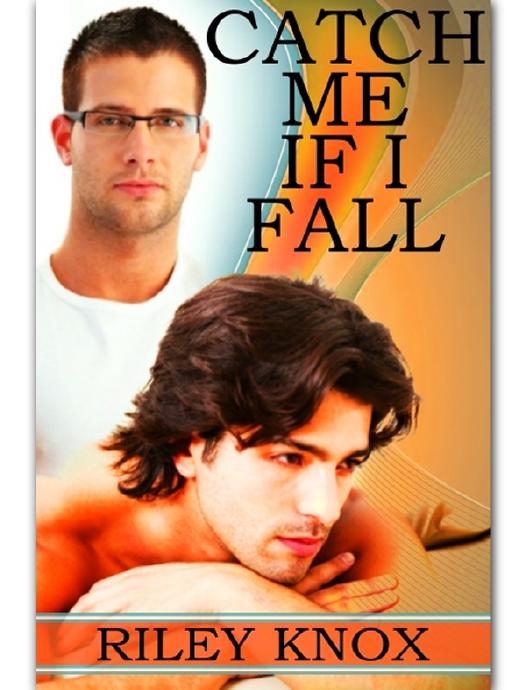 Catch Me If I Fall by Riley Knox