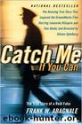 Catch Me if You Can: Amazing True Story of the Youngest and Most Daring Con Man in the History of Fun and Profit by Frank W. Abagnale & Stan Redding