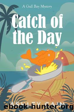 Catch Of The Day: A Gull Bay Mystery by Ashley Cain