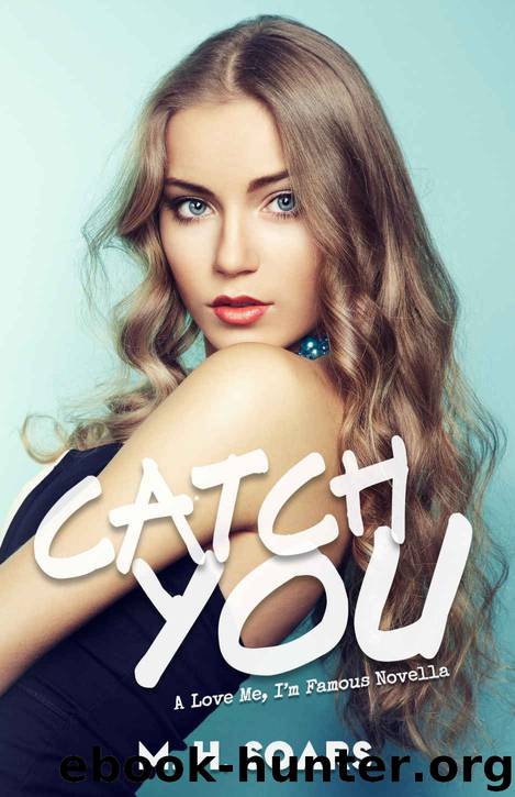 Catch You (Love Me, I'm Famous Book 0) by M. H. Soars
