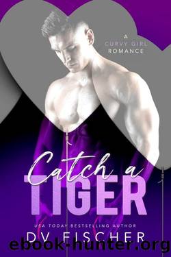 Catch a Tiger (A Curvy Girl Meet-Cute Romance) by DV Fischer