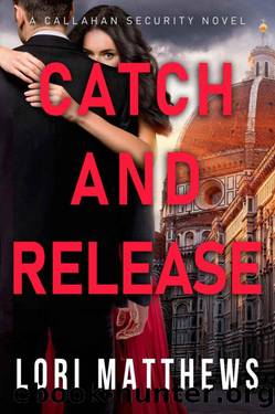Catch and Release: A Romantic Suspense Thriller (Callahan Security Series Book 5) by Lori Matthews