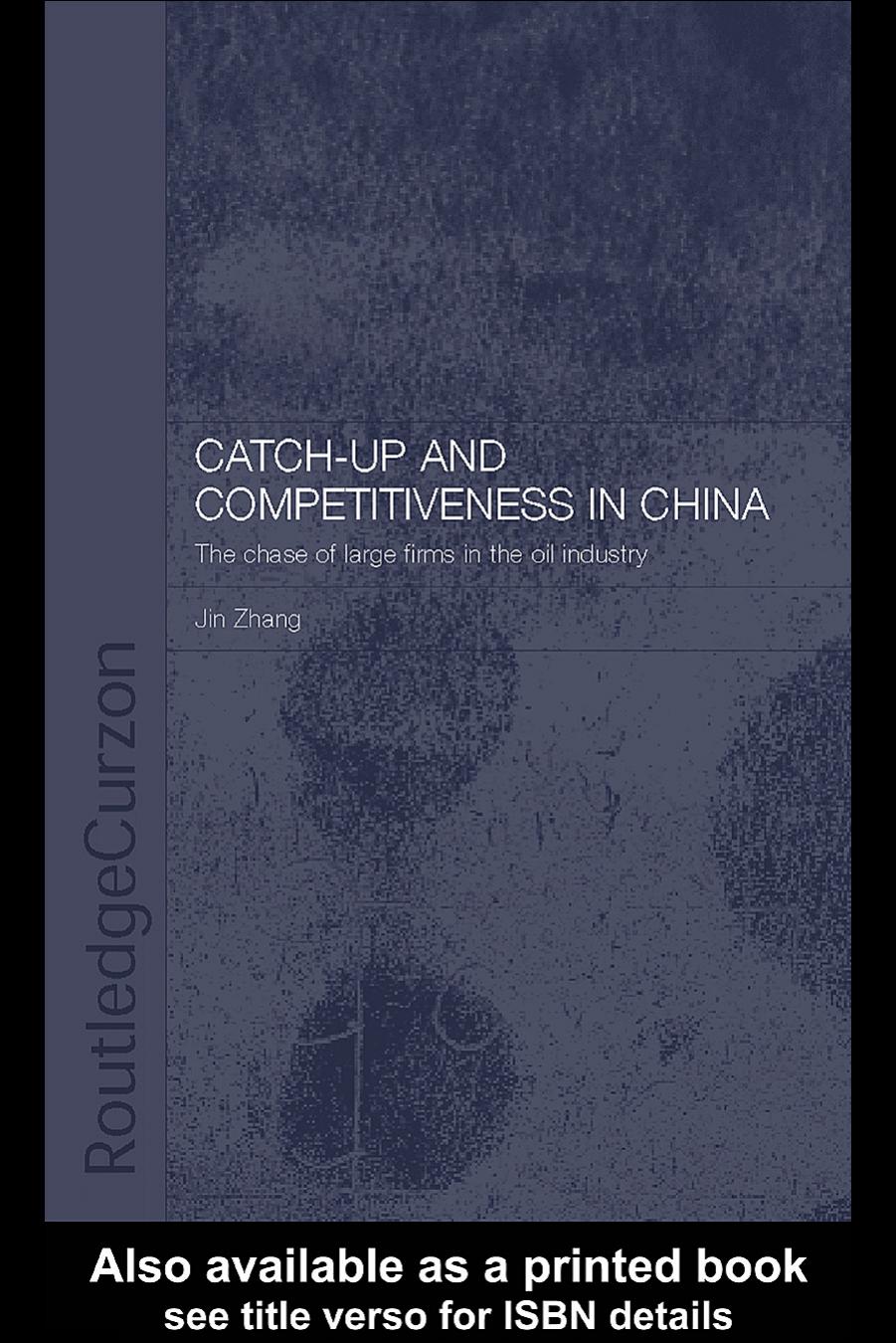 Catch-up and competitiveness in China : the case of large firms in the oil industry by Jin Zhang