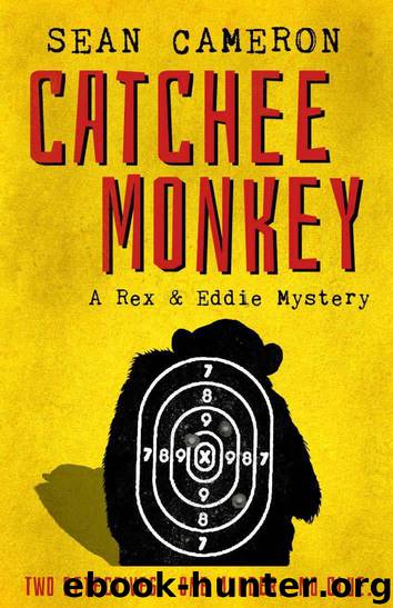 Catchee Monkey: A Rex & Eddie Mystery (Rex & Eddie Mysteries Book 1) by Sean Cameron