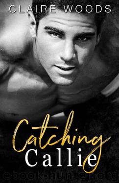 Catching Callie: A NEW ADULT & COLLEGE SUMMER SPORTS ROMANCE by CLAIRE WOODS