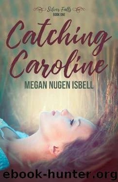 Catching Caroline (Silver Falls Book 1) by Megan Nugen Isbell