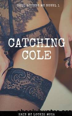 Catching Cole (Hell Hounds MC series Book 1) by Erin Mc Luckie Moya