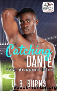 Catching Dante: A Curvy, Fake Engagement short read (Dallas Mustangs Steamy Romance) by L.B. Burns