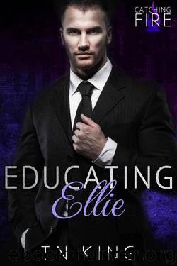 Catching Fire: Educating Ellie (Billionaire Romance Series Book 1) by T.N King
