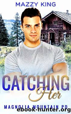 Catching Her: A Mountain Man Police Officer Curvy Woman Instalove Romance (Magnolia Mountain PD Book 2) by Mazzy King