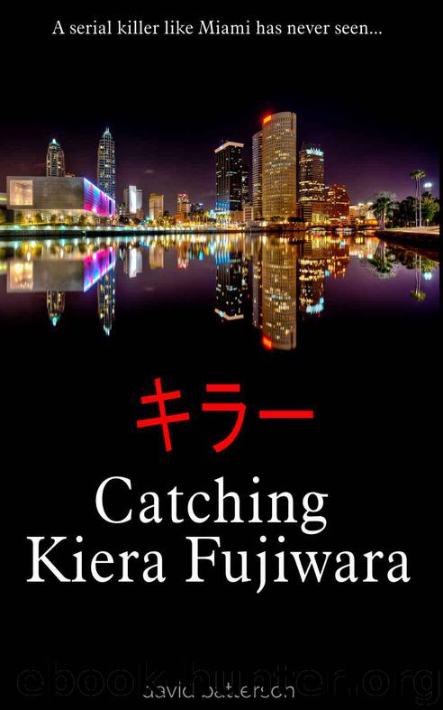 Catching Kiera Fujiwara: A Serial Killer Like Miami Has Never Seen by Batterson David