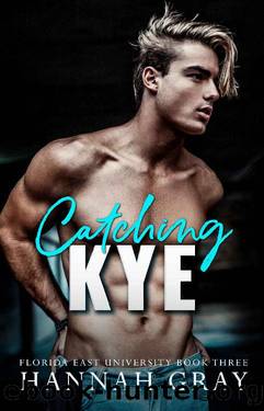 Catching Kye: A Brother's Best Friend Romance (Florida East University Book 3) by Hannah Gray