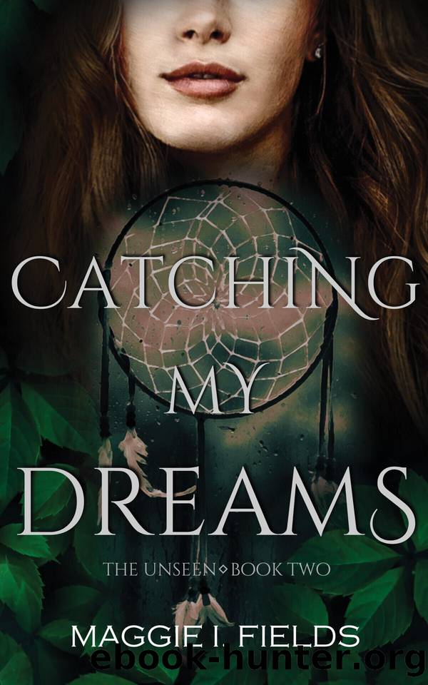 Catching My Dreams: A Paranormal Romance (The Unseen Book 2) by Maggie I. Fields
