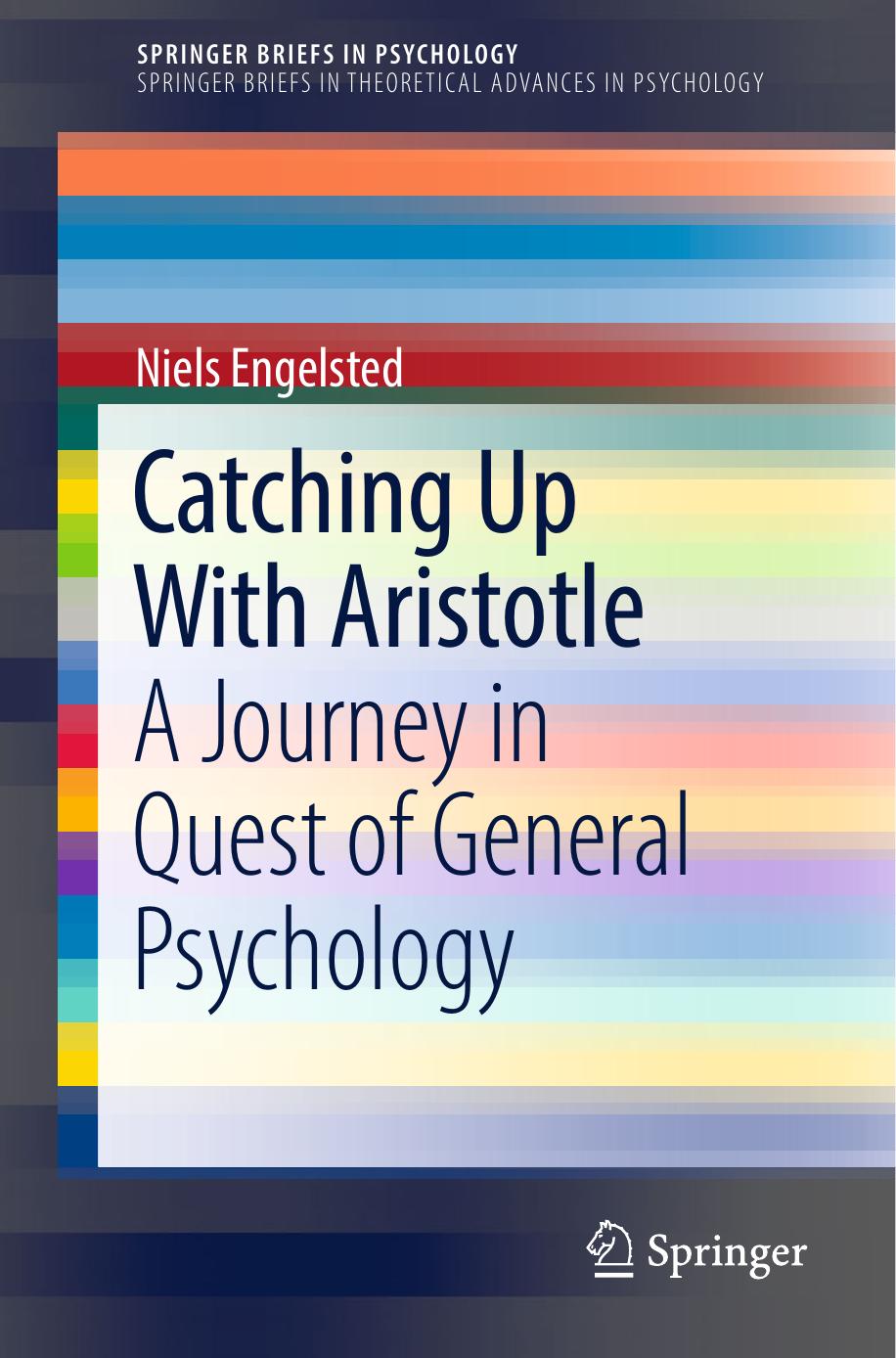 Catching Up With Aristotle : A Journey in Quest of General Psychology by Niels Engelsted (auth.)