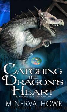 Catching the Dragon's Heart (Heartstone Rescue Book 2) by Minerva Howe