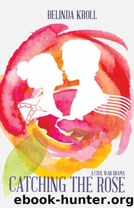 Catching the Rose by Belinda Kroll