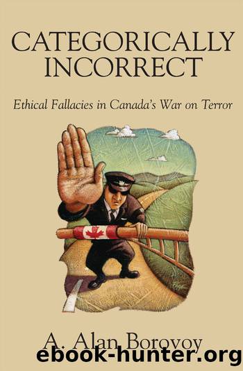 Categorically Incorrect: Ethical Fallacies in Canada's War on Terror by A. Alan Borovoy