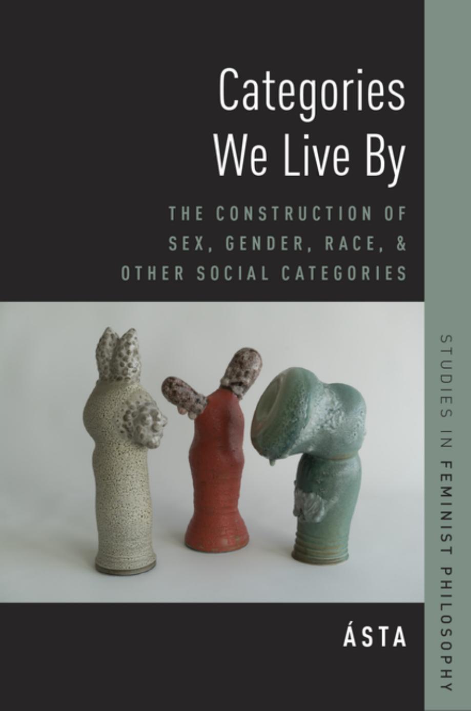 Categories We Live By: The Construction of Sex, Gender, Race, and Other Social Categories by Ásta Sveinsdóttir