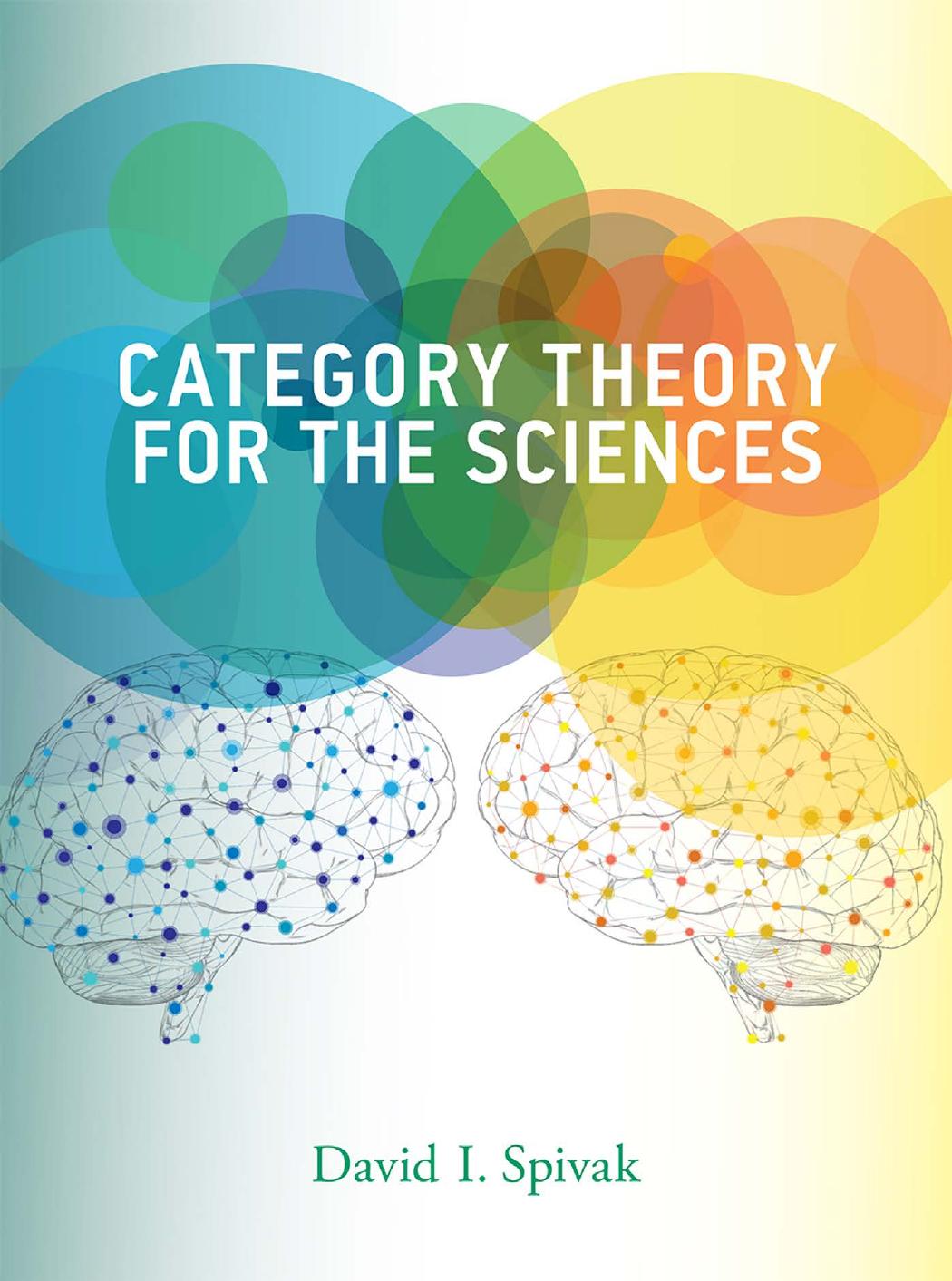 Category Theory for the Sciences by David I. Spivak