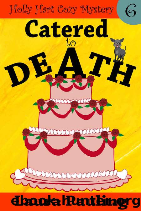 Catered to Death (Holly Hart Cozy Mystery Series Book 6) by Laura Pauling