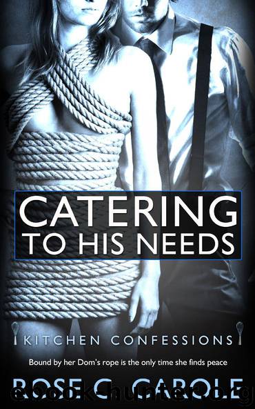 Catering to His Needs by Rose C. Carole