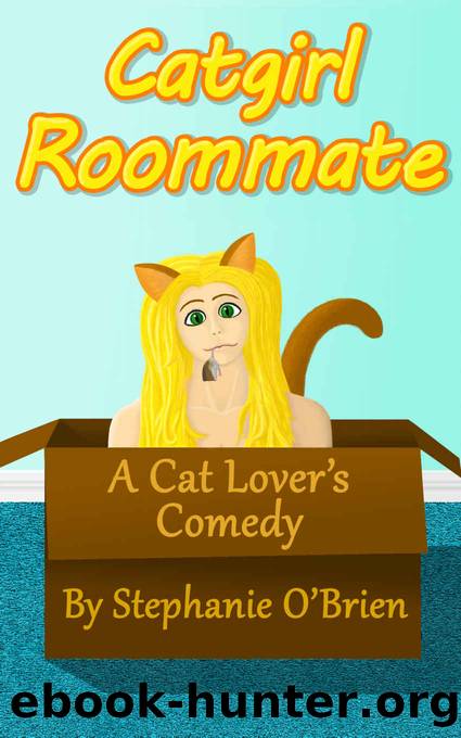 Catgirl Roommate: A Cat Lover's Comedy Novel by Stephanie O'Brien