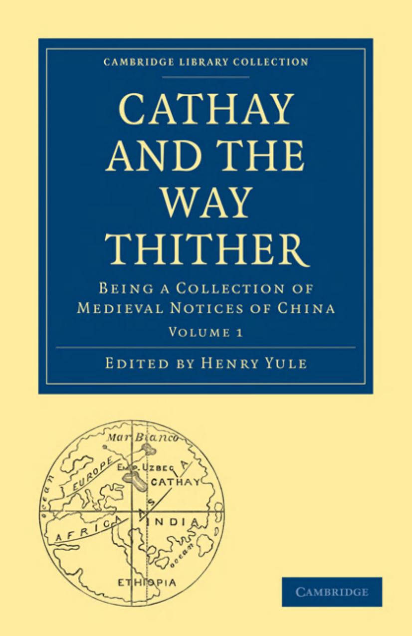 Cathay and the Way Thither, Volume 1: Being a Collection of Medieval Notices of China by Unknow
