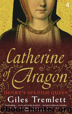 Catherine of Aragon by Giles Tremlett