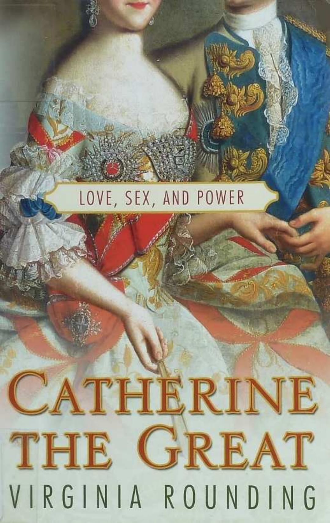 Catherine the Great: Love, Sex, and Power by Virginia Rounding