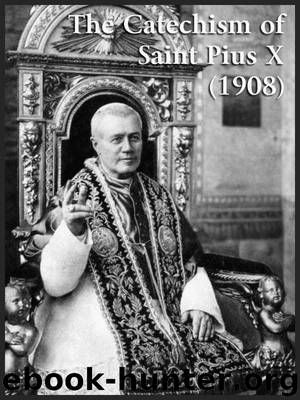 Catholic Catechism of Saint Pius X (1908) by Pope St. Pius X