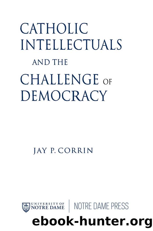Catholic Intellectuals and the Challenge of Democracy by Jay P. Corrin