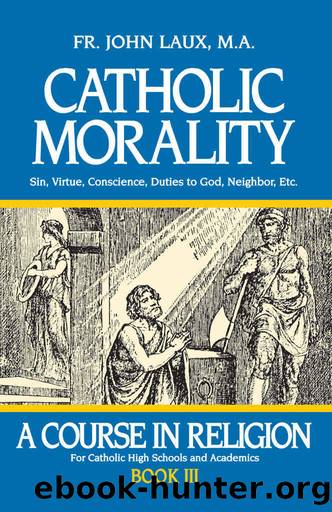 Catholic Morality: A Course in Religion - Book III by Laux Rev. Fr. John