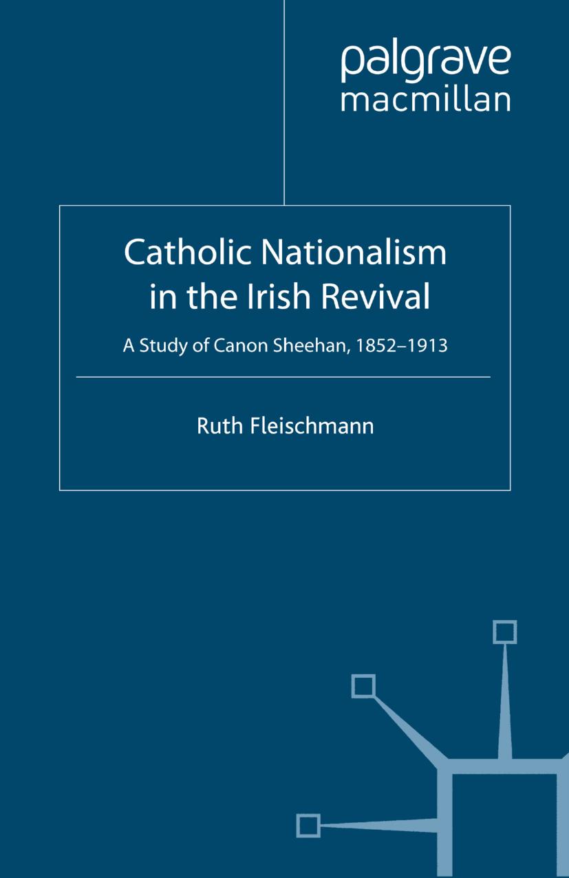 Catholic Nationalism in the Irish Revival: A Study of Canon Sheehan, 1852â1913 by Ruth Fleischmann (auth.)