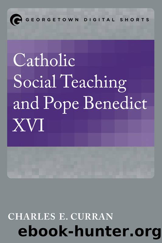 Catholic Social Teaching and Pope Benedict XVI by Charles E. Curran