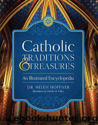 Catholic Traditions and Treasures: An Illustrated Encyclopedia by Helen Hoffner