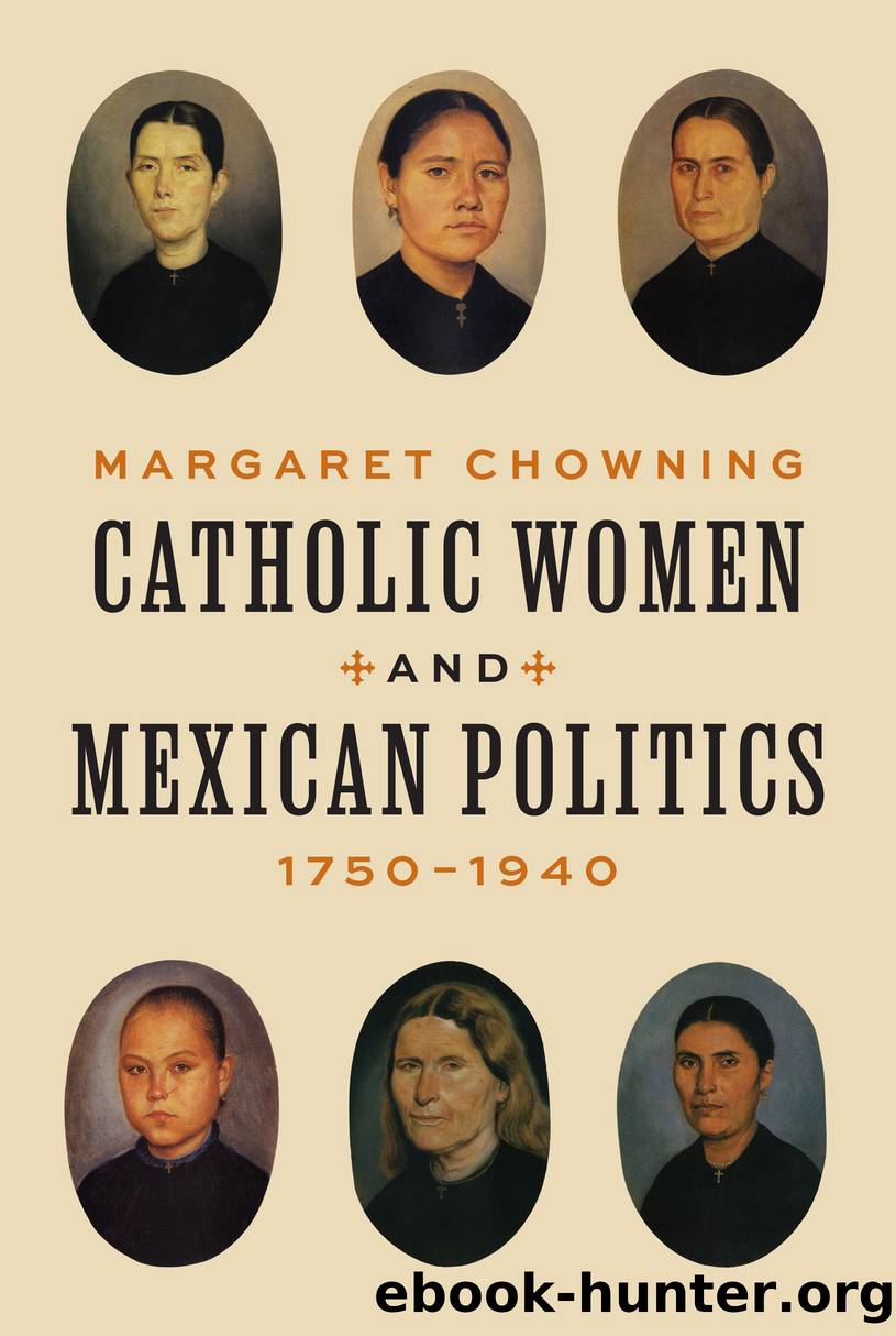 Catholic Women and Mexican Politics, 17501940 by Margaret Chowning;