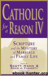 Catholic for a Reason IV: Scripture and the Mystery of Marriage and Family Life by multiple